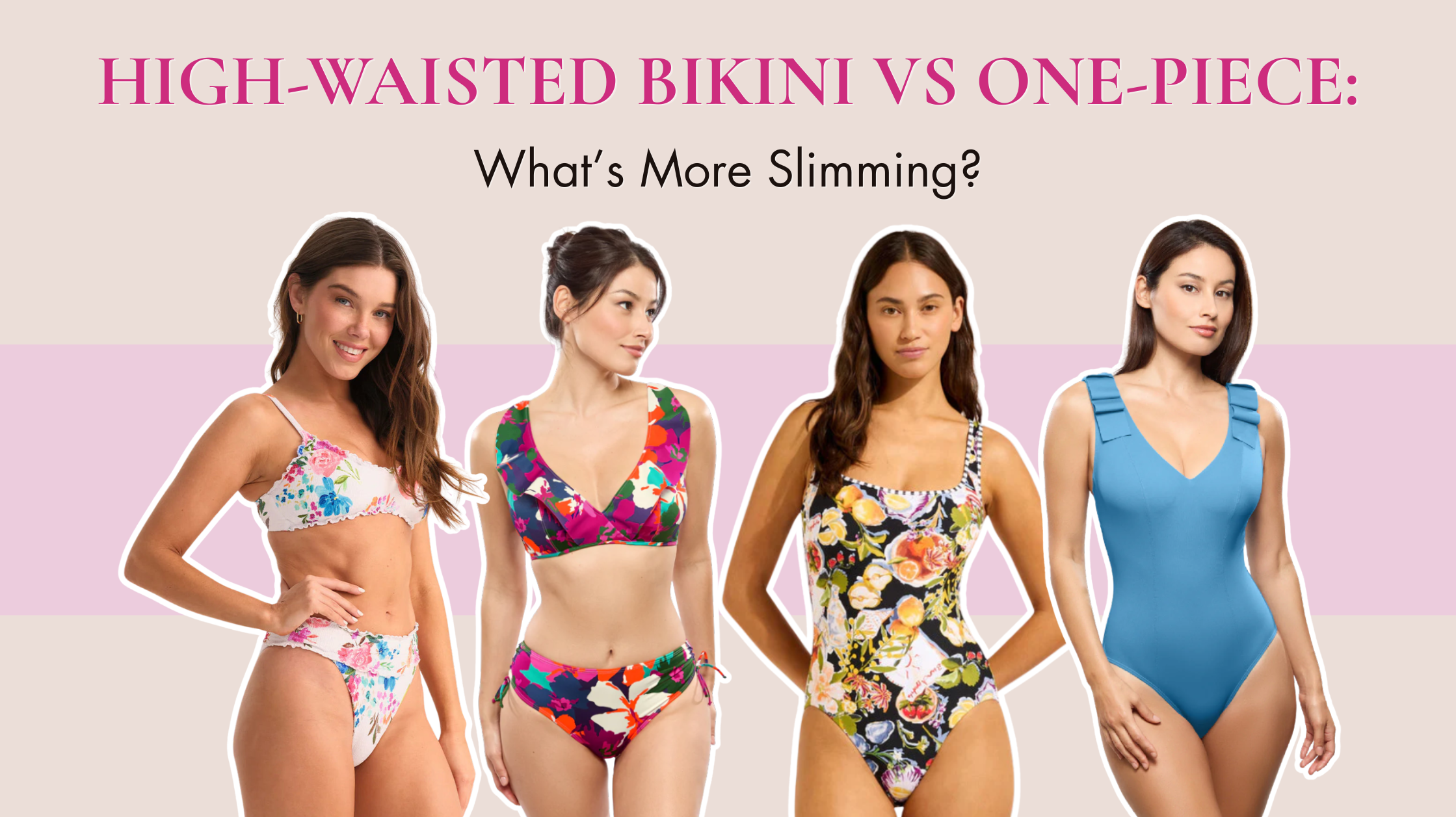 High-Waisted Bikini vs One-Piece: What’s More Slimming?