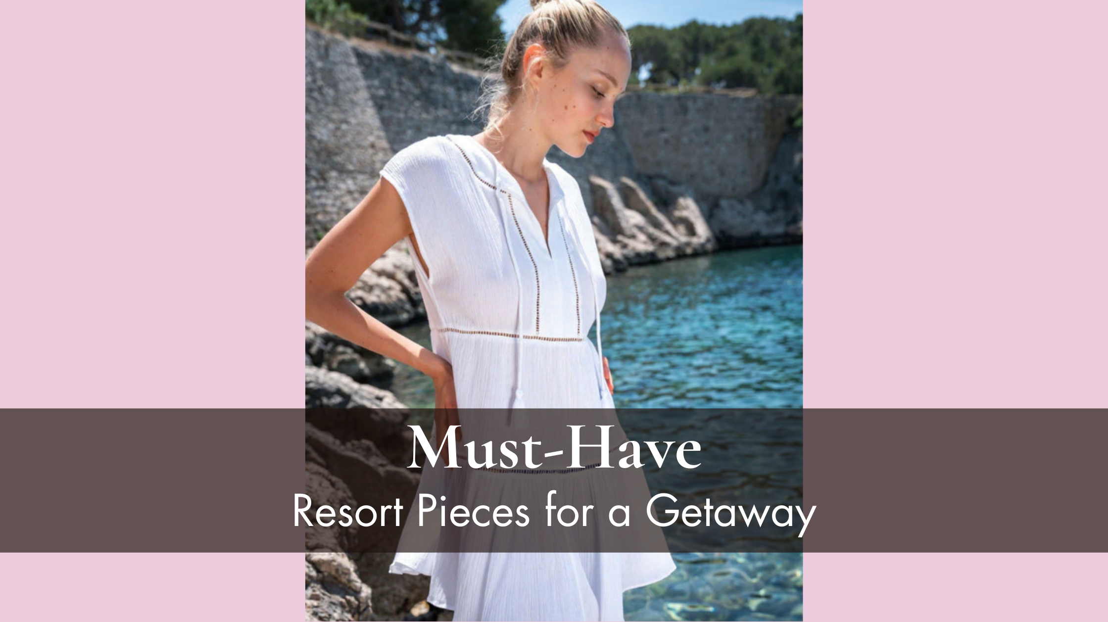 Must-Have Resort Pieces for a Getaway